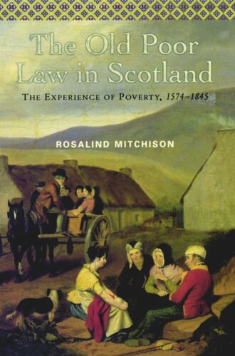 The Old Poor Law in Scotland: The Experience of Poverty, 1574-1845