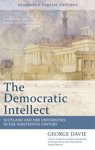 The Democratic Intellect: Scotland and her Universities in the Nineteenth Century: Edinburgh Classic Editions