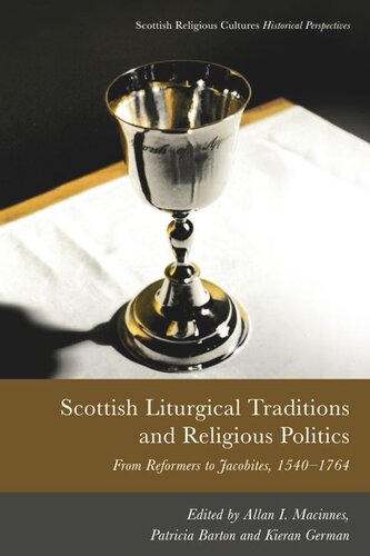 Scottish Liturgical Traditions and Religious Politics: From Reformers to Jacobites, 1560–1764