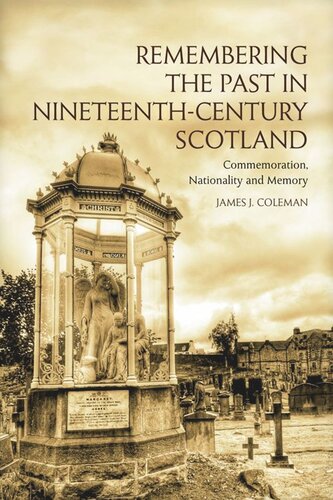 Remembering the Past in Nineteenth-Century Scotland: Commemoration, Nationality and Memory