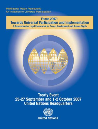 Multilateral Treaty Framework: An Invitation to Universal Participation - Focus 2007, Towards Universal Participation and Implementation. A ... 