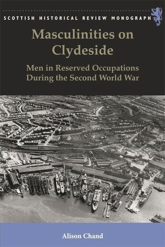 Masculinities on Clydeside: Men in Reserved Occupations During the Second World War
