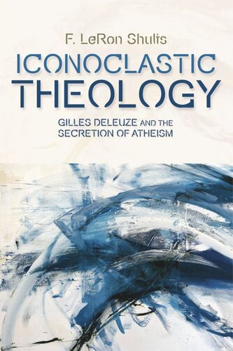 Iconoclastic Theology: Gilles Deleuze and the Secretion of Atheism