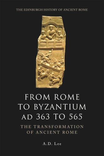 From Rome to Byzantium AD 363 to 565: The Transformation of Ancient Rome