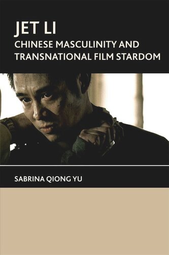 Jet Li: Chinese Masculinity and Transnational Film Stardom