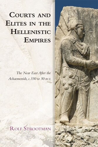 Courts and Elites in the Hellenistic Empires: The Near East After the Achaemenids, c. 330 to 30 BCE