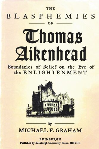 The Blasphemies of Thomas Aikenhead: Boundaries of Belief on the Eve of the Enlightenment