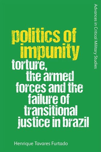 Politics of Impunity: Torture, The Armed Forces and the Failure of Justice in Brazil