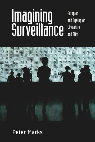 Imagining Surveillance: Eutopian and Dystopian Literature and Film