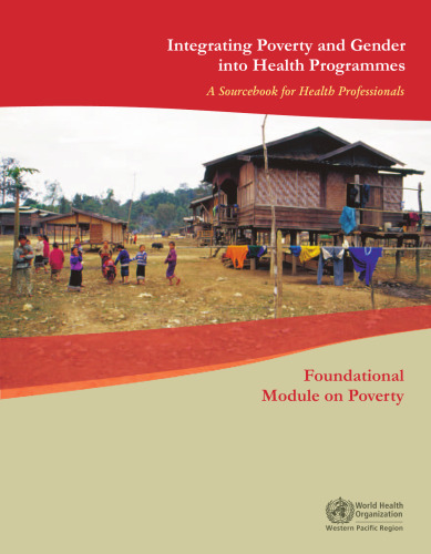 Integrating Poverty and Gender into Health Programmes: A Sourcebook for Health Professionals: Foundational Module on Poverty