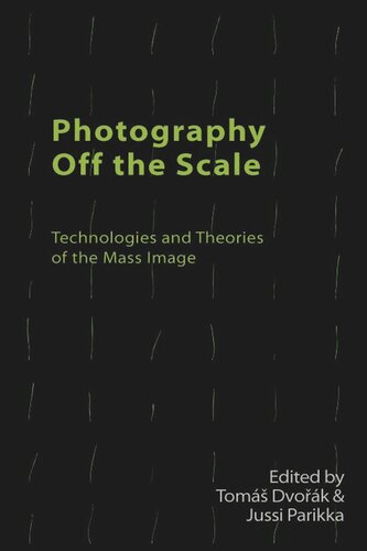 Photography Off the Scale: Technologies and Theories of the Mass Image
