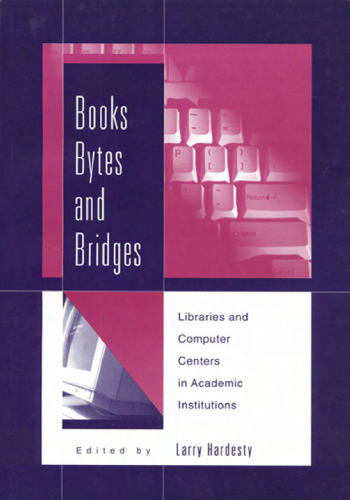 Books, Bytes, and Bridges: Libraries and Computer Centers in Academic Institutions