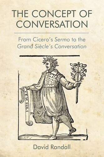 The Concept of Conversation: From Cicero's Sermo to the Grand Siècle's Conversation