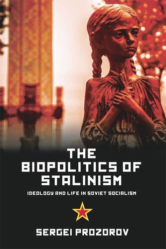 The Biopolitics of Stalinism: Ideology and Life in Soviet Socialism