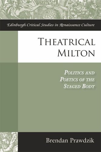 Theatrical Milton: Politics and Poetics of the Staged Body