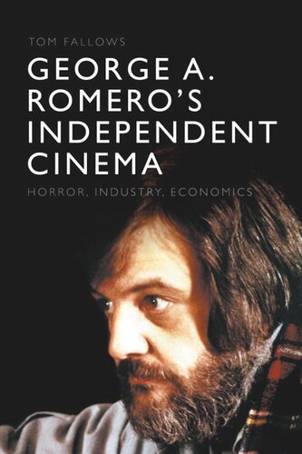 George A. Romero's Independent Cinema: Horror, Industry, Economics