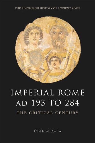 Imperial Rome AD 193 to 284: The Critical Century