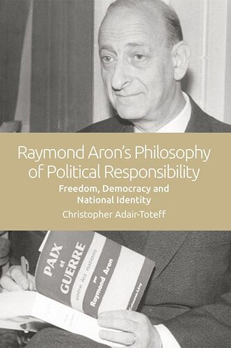 Raymond Aron's Philosophy of Political Responsibility: Freedom, Democracy and National Identity