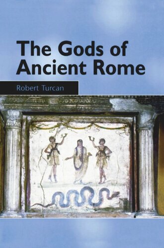 The Gods of Ancient Rome: Religion in Everyday Life from Archaic to Imperial Times