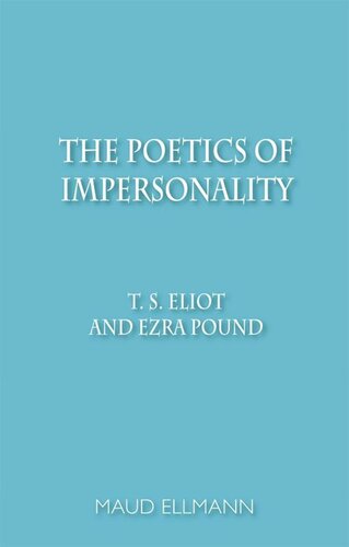 The Poetics of Impersonality: T. S. Eliot and Ezra Pound
