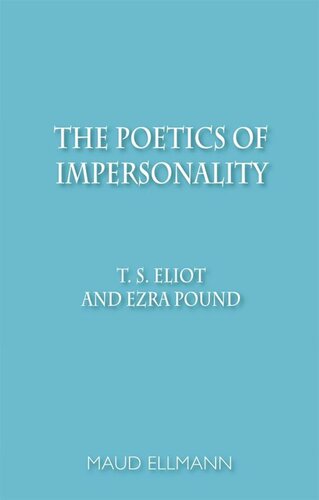 The Poetics of Impersonality: T. S. Eliot and Ezra Pound