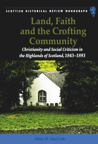 Land, Faith and the Crofting Community: Christianity and Social Criticism in the Highlands of Scotland 1843-1893