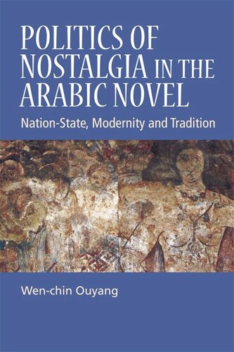 Politics of Nostalgia in the Arabic Novel: Nation-State, Modernity and Tradition