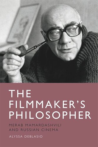 The Filmmaker’s Philosopher: Merab Mamardashvili and Russian Cinema