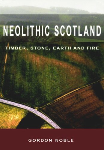 Neolithic Scotland: Timber, Stone, Earth and Fire