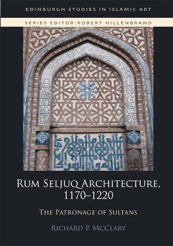 Rum Seljuq Architecture, 1170-1220: The Patronage of Sultans