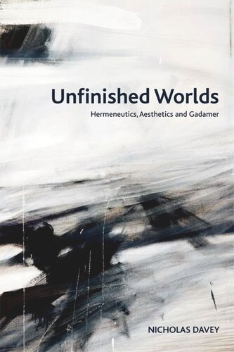 Unfinished Worlds: Hermeneutics, Aesthetics and Gadamer