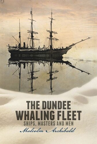 The Dundee Whaling Fleet: Ships, Masters and Men