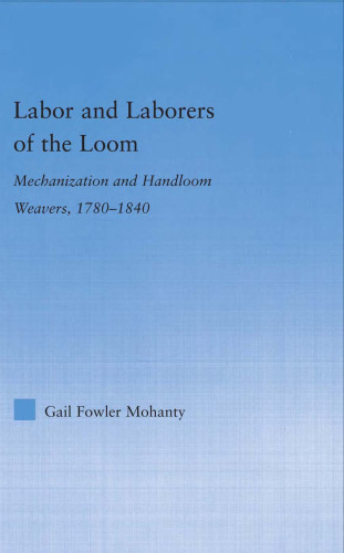 Labor and Laborers of the Loom: Mechanization and Handloom Weavers, 1780-1840 