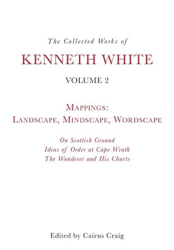 The Collected Works of Kenneth White, Volume 2: Mappings: Landscape, Mindscape, Wordscape