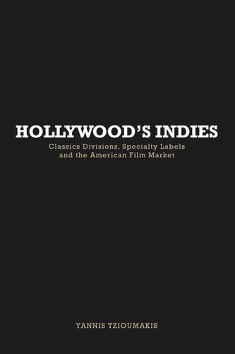 Hollywood's Indies: Classics Divisions, Specialty Labels and American Independent Cinema