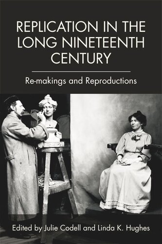 Replication in the Long Nineteenth Century: Re-makings and Reproductions