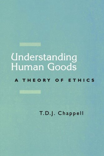 Understanding Human Goods: A Theory of Ethics