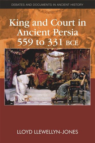 King and Court in Ancient Persia 559 to 331 BCE