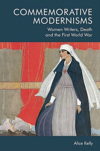 Commemorative Modernisms: Women Writers, Death and the First World War