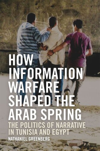How Information Warfare Shaped the Arab Spring: The Politics of Narrative in Egypt and Tunisia