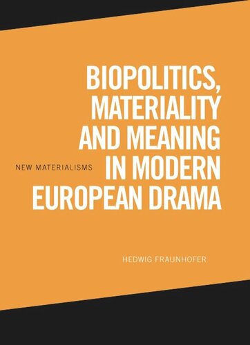 Biopolitics, Materiality and Meaning in Modern European Drama