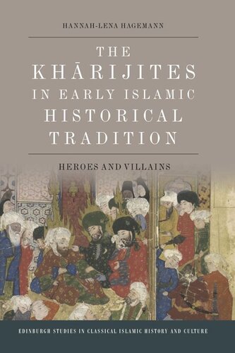 The Kharijites in Early Islamic Historical Tradition: Heroes and Villains