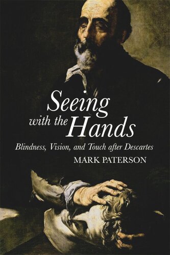 Seeing with the Hands: Blindness, Vision and Touch After Descartes