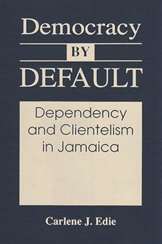 Democracy by Default: Dependency and Clientelism in Jamaica