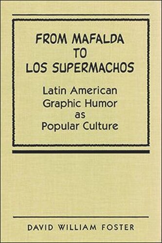 From Mafalda to Los Supermachos: Latin American Graphic Humor as Popular Culture