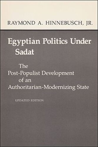Egyptian Politics Under Sadat: The Post-Populist Development of an Authoritarian-Modernizing State