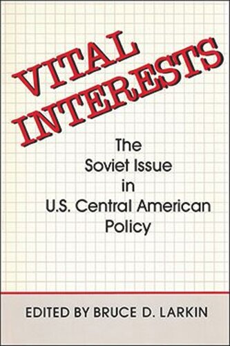 Vital Interests: The Soviet Issue in U.S. Central American Policy