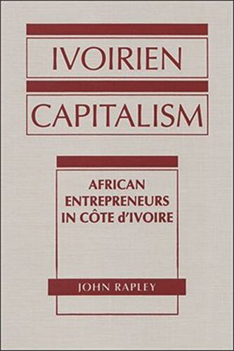 Ivoirien Capitalism: African Entrepreneurs in Cote d'Ivoire