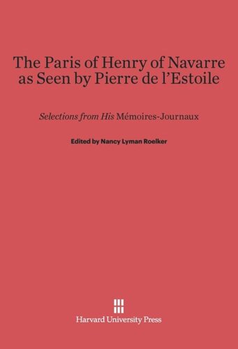 The Paris of Henry of Navarre as Seen by Pierre de l’Estoile: Selections from His <i>Mémoires-Journaux</i>
