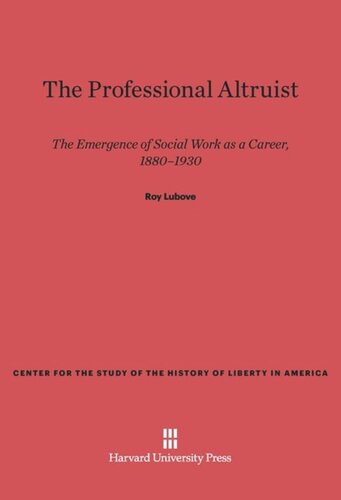 The Professional Altruist: The Emergence of Social Work as a Career, 1880–1930
